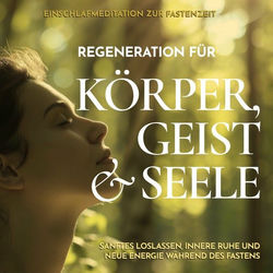 Einschlafmeditation zur Fastenzeit - Regeneration für Körper, Geist und Seele (Sanftes Loslassen, innere Ruhe und neue Energie während des Fastens)