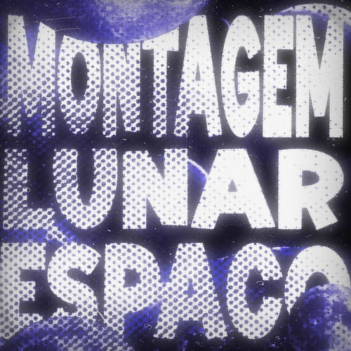 MONTAGEM LUNAR ESPAÇO - zxcphonkk? | Deezer