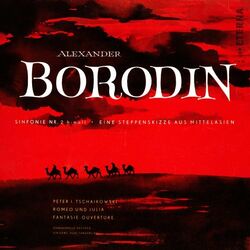 Cover of Borodin: Symphony No. 2 & In the Steppes of Central Asia - Tchaikovsky: Romeo and Juliet