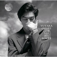 Yutaka Ozaki - For All My Loves -YUTAKA OZAKI BEST | Deezer