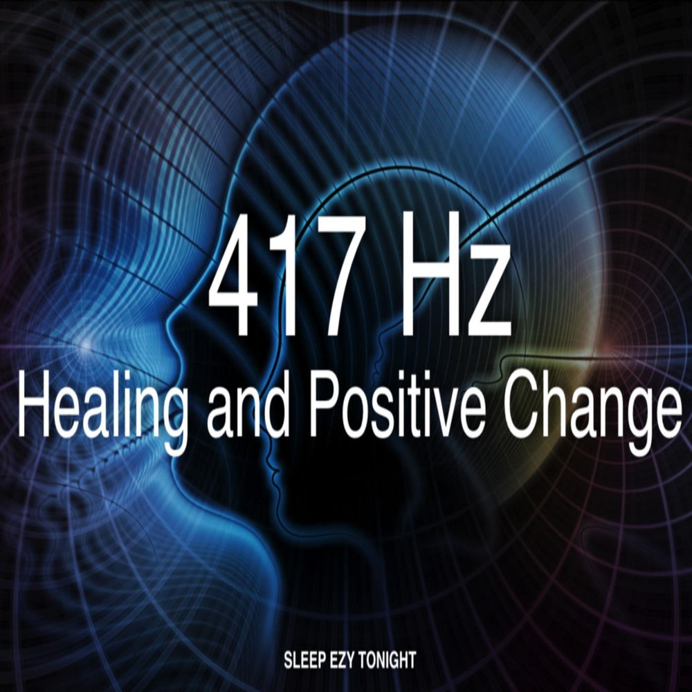 Album artwork for 417 Hz Healing and Positive Change by Sleep Ezy Tonight