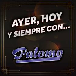Cover of Ayer, Hoy Y Siempre Con... Palomo