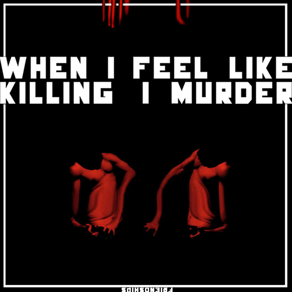 Picture of When I Feel Like Killing, I Murder