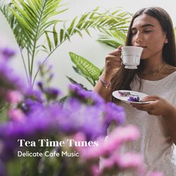 Cover of Tea Time Tunes: Delicate Cafe Music