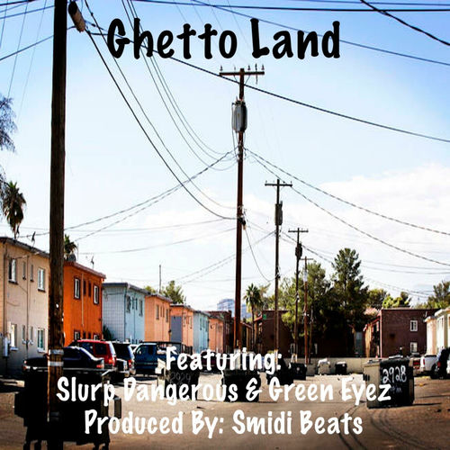 Smidi Beats - Ghetto Land (feat. Slurp Dangerous & Green Eyez
