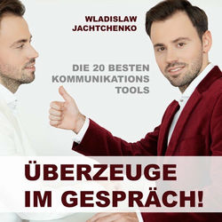 Überzeuge im Gespräch! (Die 20 besten Kommunikations-Tools)