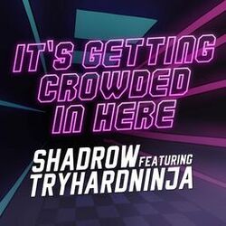 Cover of It's Getting Crowded in Here (feat. TryHardNinja)