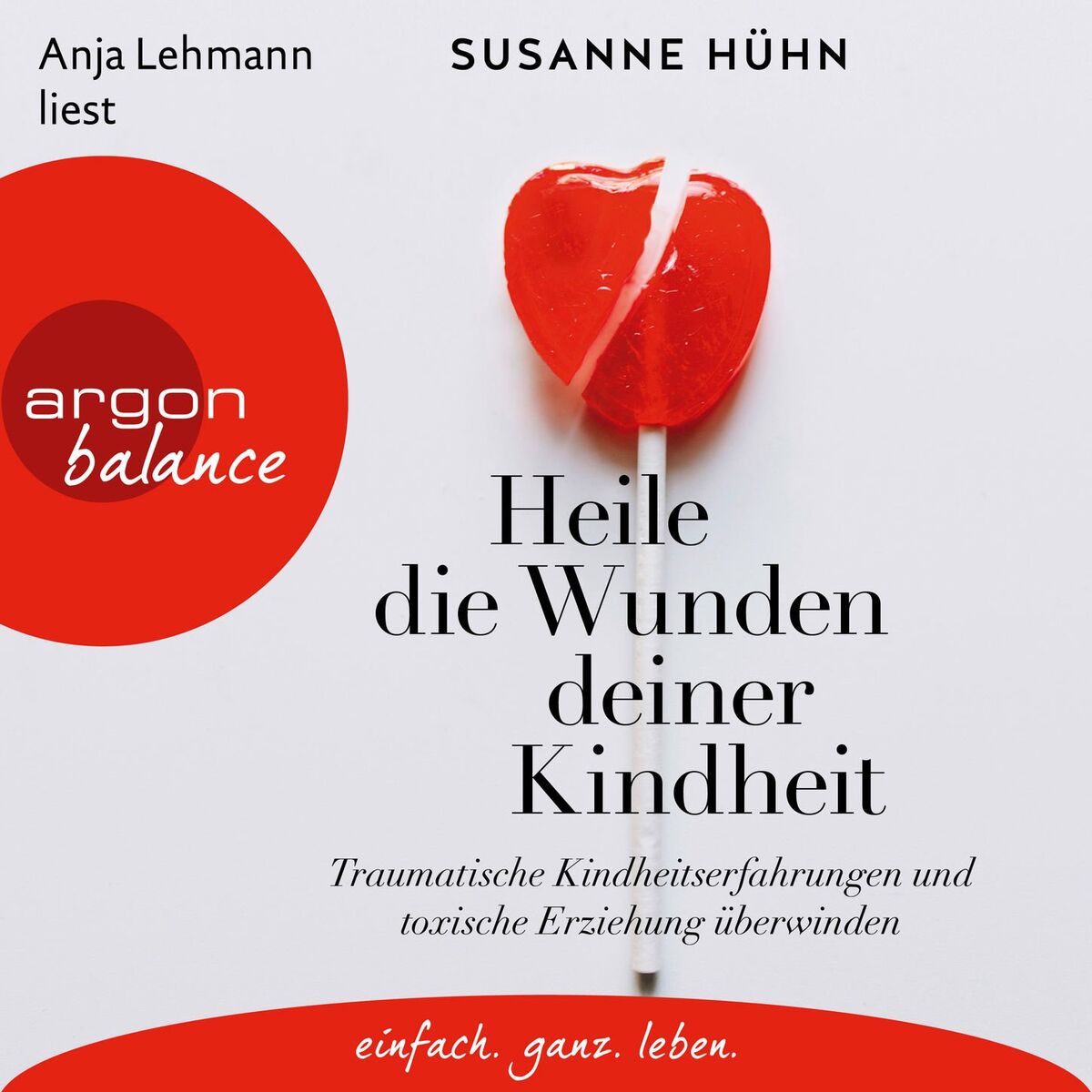 Album cover of Heile die Wunden deiner Kindheit - Traumatische Kindheitserfahrungen und toxische Erziehung überwinden (Ungekürzte Lesung)