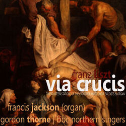 Cover of Liszt: Via Crucis - The Fourteen Stations of the Cross for Mixed Choir, Soloists and Organ