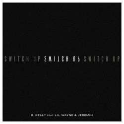 Cover of Switch Up (feat. Lil Wayne & Jeremih)