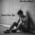 Dont Give up by Burden Ghost