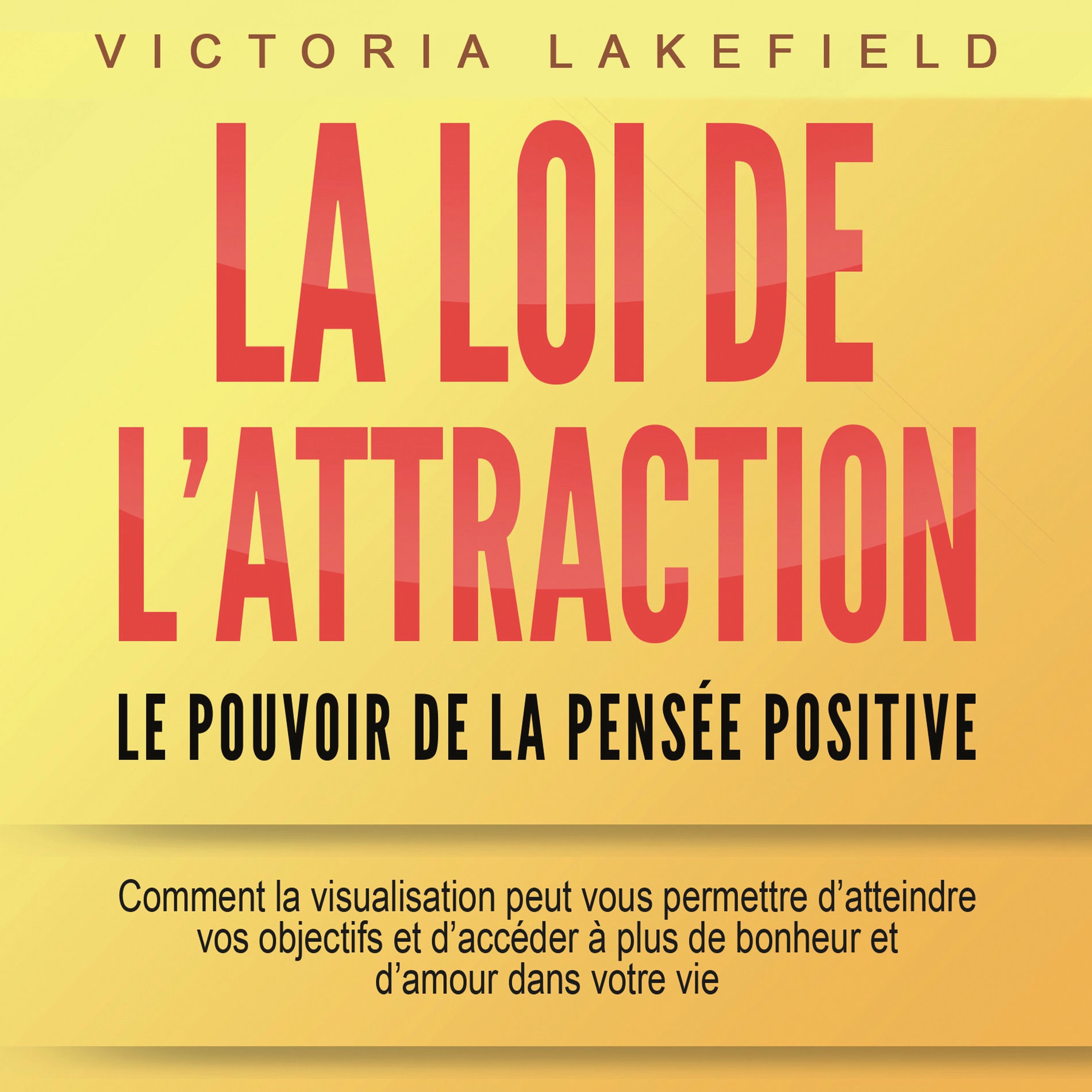 Album cover of LA LOI DE L'ATTRACTION - Le pouvoir de la pensée positive: Comment la visualisation peut vous permettre d'atteindre vos objectifs 