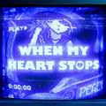 when my heart stops