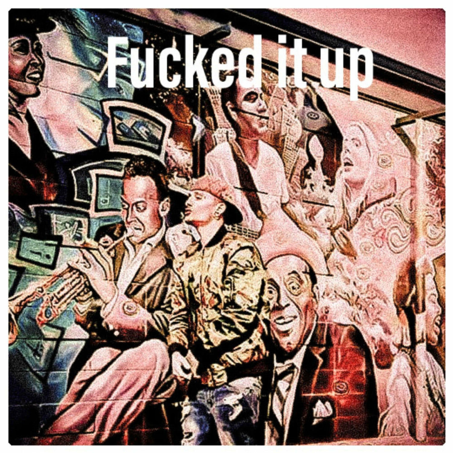 Album cover of Fucked It Up (feat. Face the Kase & TraneWreck Tommy)