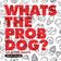 Whats the Prob Dog? (Let Me Think About It)