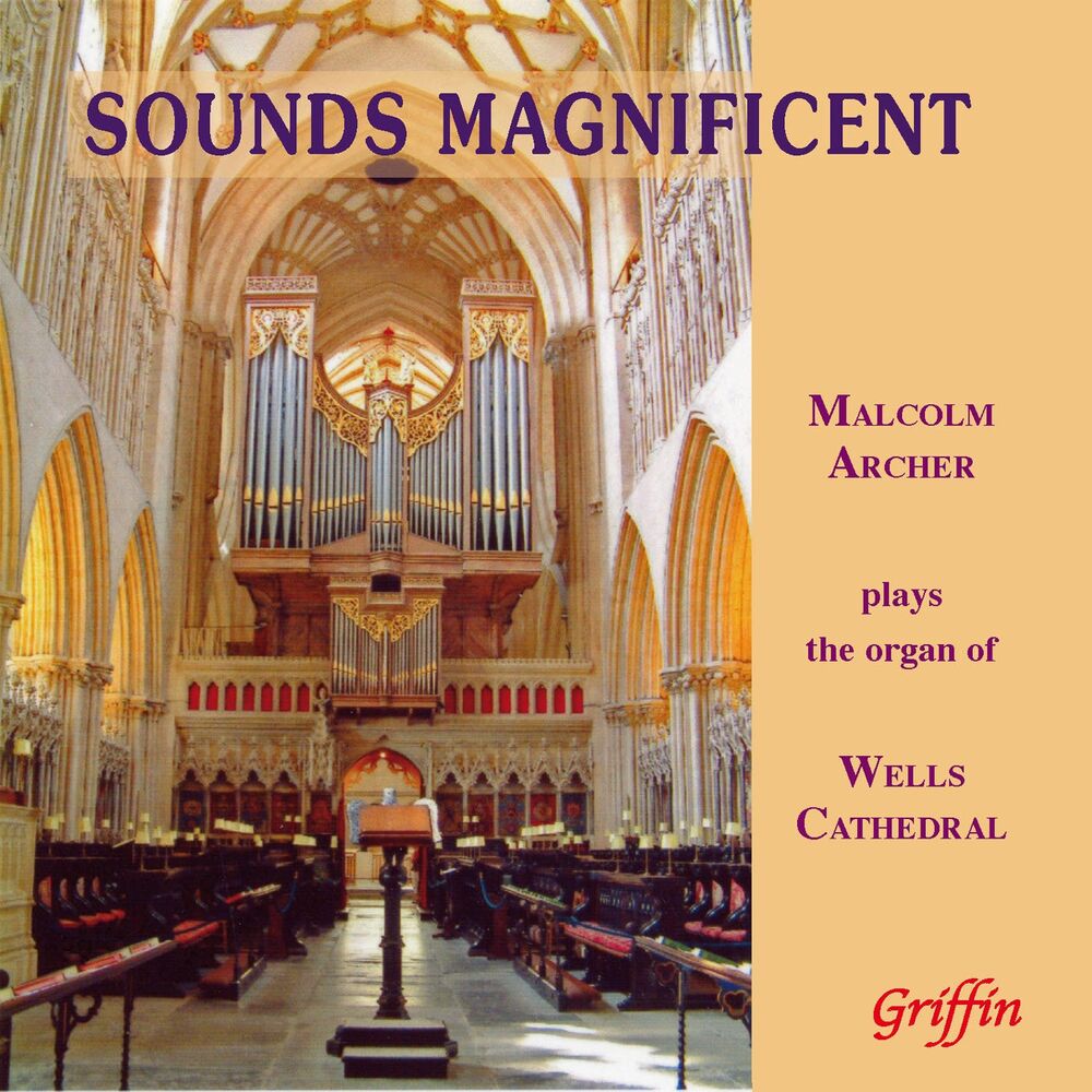 Picture of Sounds Magnificent: Malcolm Archer Plays the Organ of Wells Cathedral