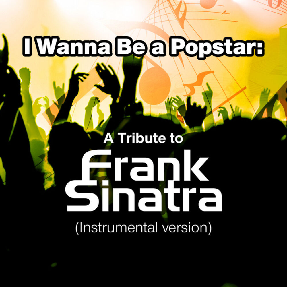 Picture of I Wanna Be a Popstar: A Tribute to Frank Sinatra (Instrumental Version)