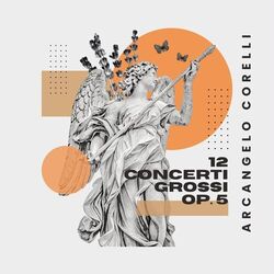 12 Concerti Grossi Op. 5