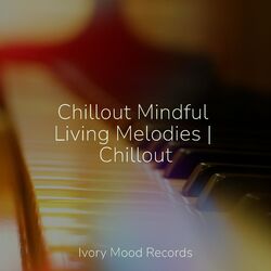 Cover of Chillout Mindful Living Melodies | Chillout