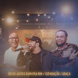 Cover of Desse Jeito é Ruim Pra Mim / Separação / Graça (Ao Vivo)