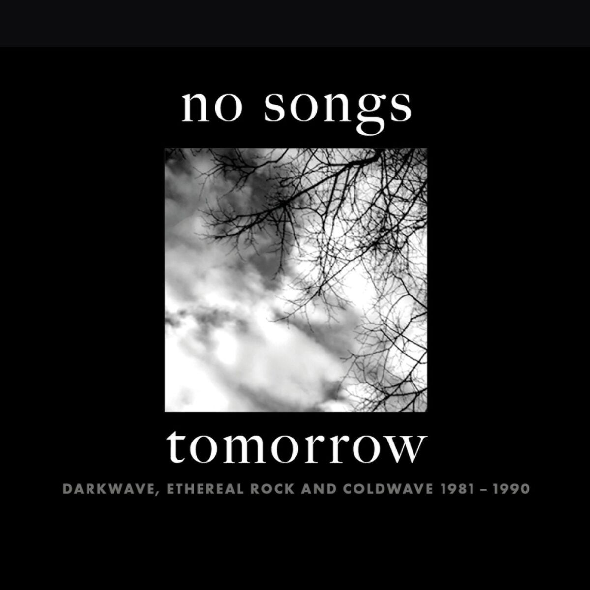 Album cover of No Songs Tomorrow: Darkwave, Ethereal Rock And Coldwave 1981-1990