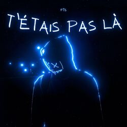 T'ÉTAIS PAS LÀ