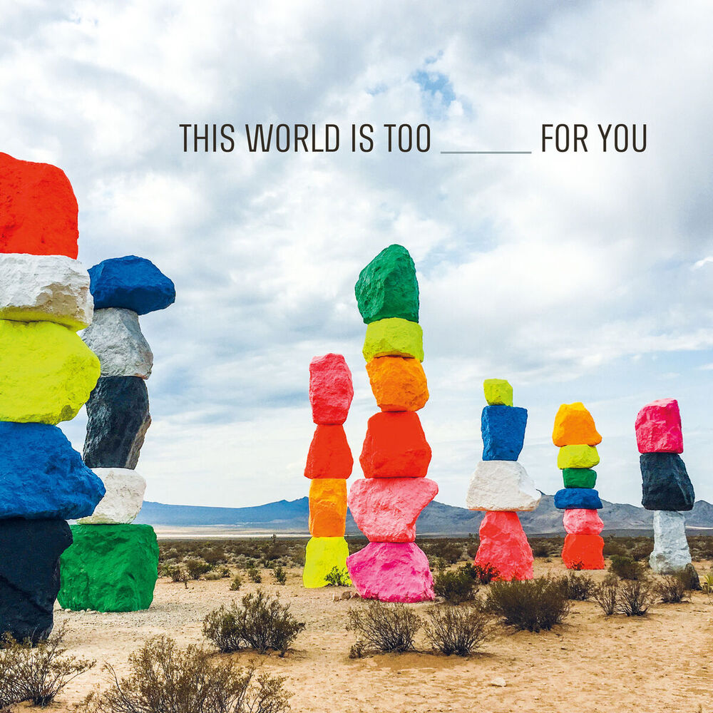 Picture of This World Is Too _____ for You