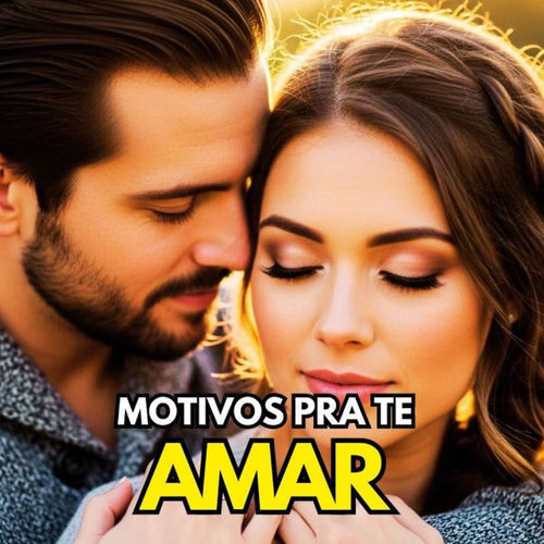 MOTIVOS PRA TE AMAR