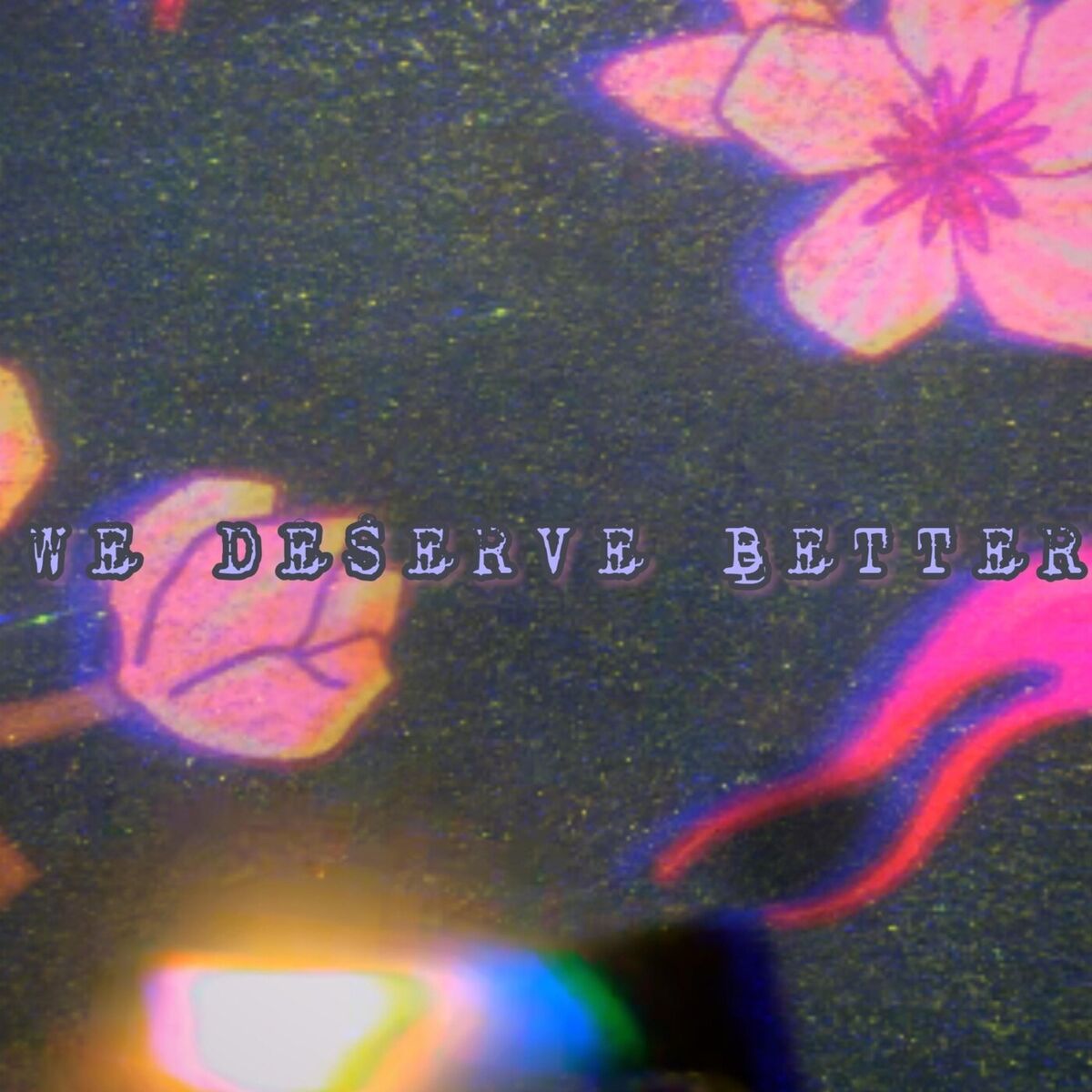Album cover of WE DESERVE BETTER
