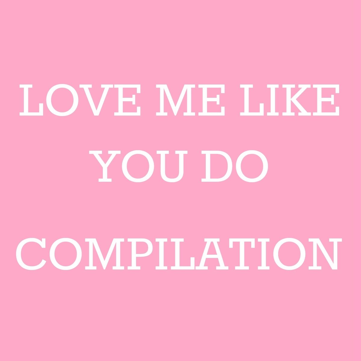 Album cover of Love Me Like You Do Compilation