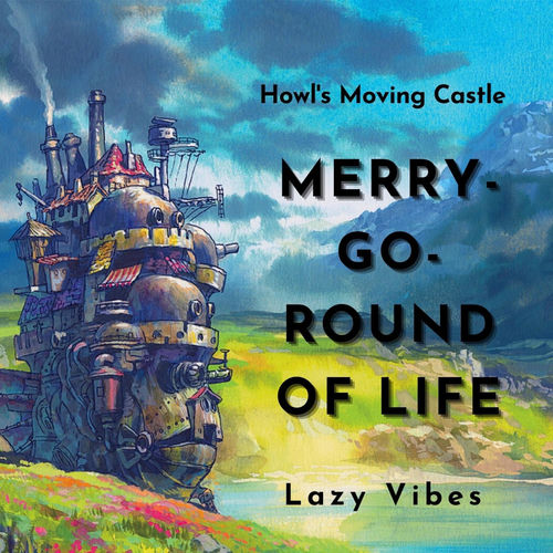 Lazy Vibes - Merry-Go-Round of Life (Howl's Moving Castle) | Deezer
