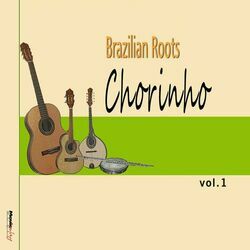 Cover of Brazilian Roots: Chorinho, Vol.1