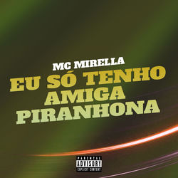 Cover lagu Eu Só Tenho Amiga Piranhona oleh MC Mirella (Pop)