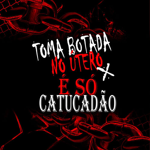 TOMA BOTADA NO ÚTERO x SÓ CATUCADÃO