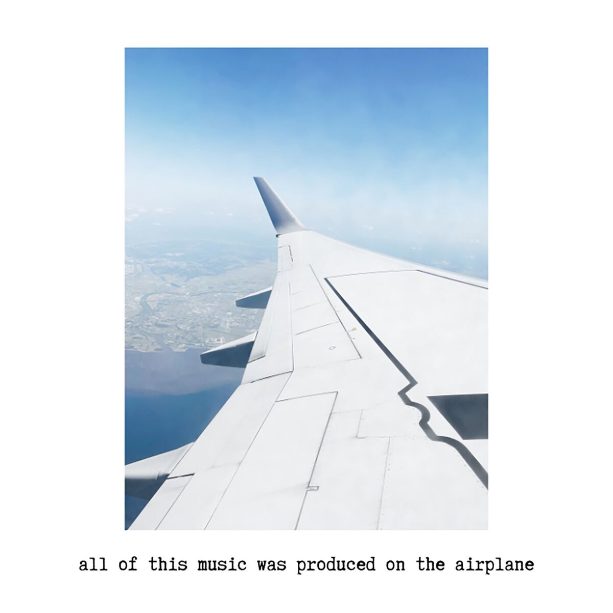 Album cover of all of this music was produced on the airplane