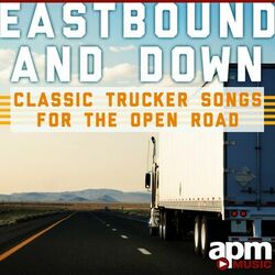 Cover of Eastbound and Down: Classic Trucker Songs for the Open Road