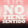 No Tiene Sentido
