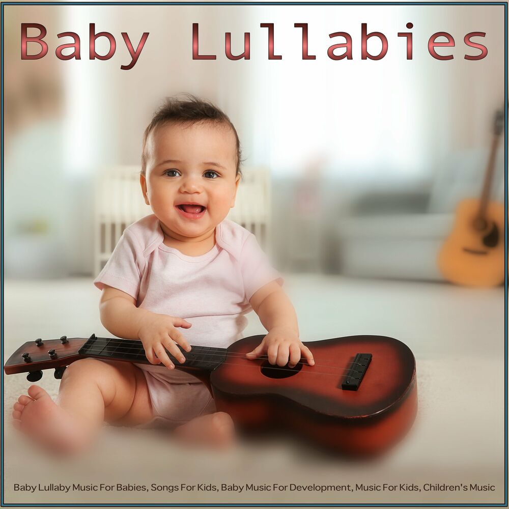 Picture of Baby Lullabies: Baby Lullaby Music For Babies, Songs For Kids, Baby Music For Development, Music For Kids, Children's Music, Baby 