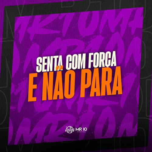 SENTA COM FORÇA E NÃO PARA