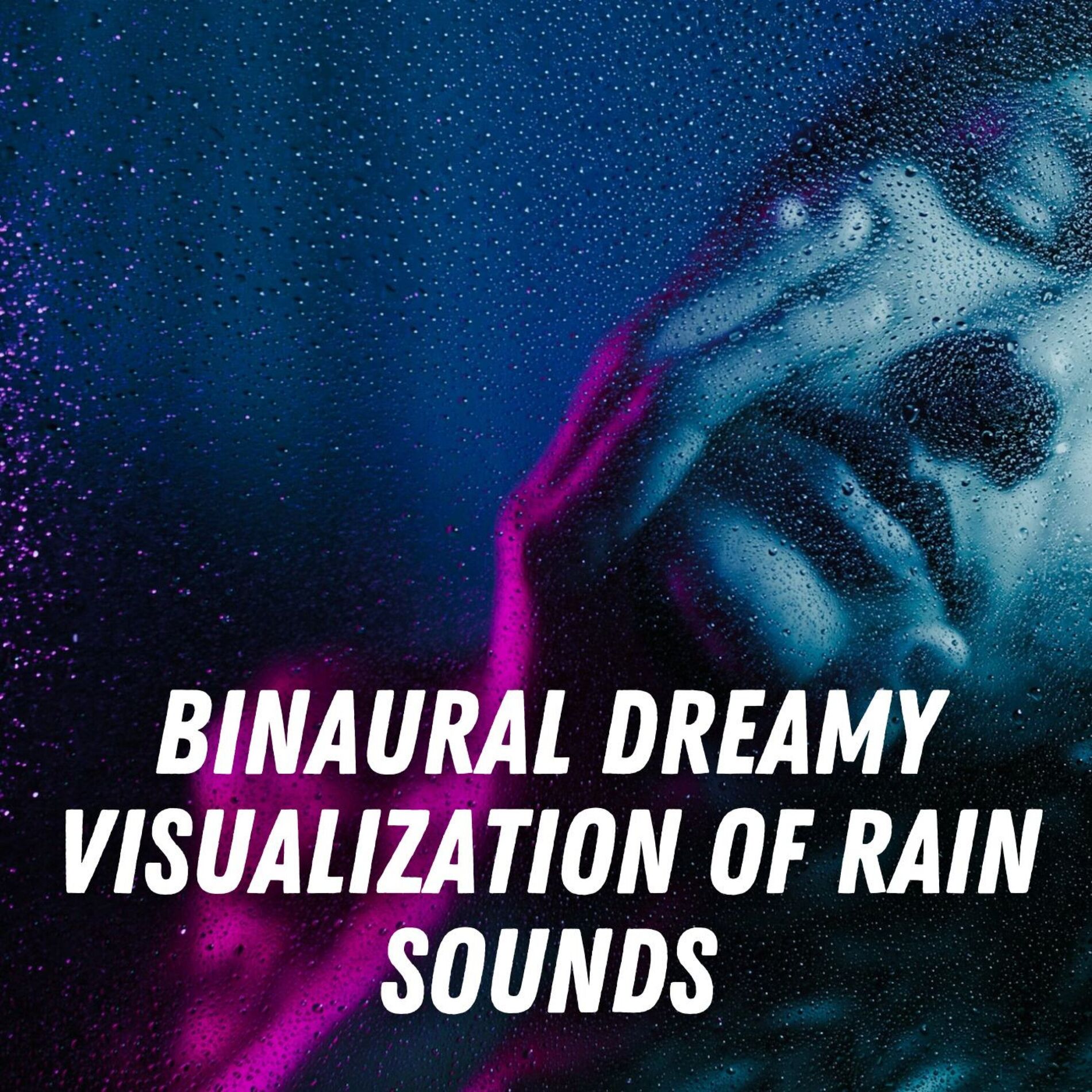 Album cover of Binaural Dreamy Visualization of Rain Sounds