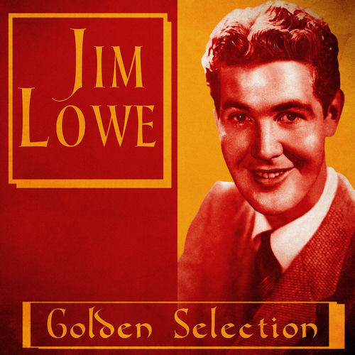 Jim Lowe - Golden Selection (Remastered) | Deezer