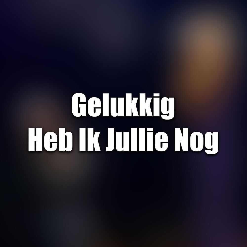 Picture of Gelukkig Heb Ik Jullie Nog