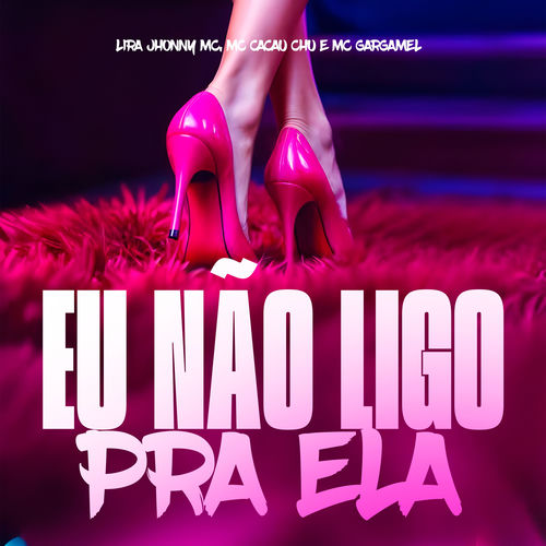 Eu Não Ligo pra Ela