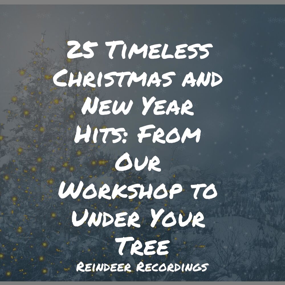 Picture of 25 Timeless Christmas and New Year Hits: From Our Workshop to Under Your Tree