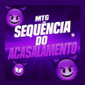 MTG SEQUENCIA DO ACASALAMENTO