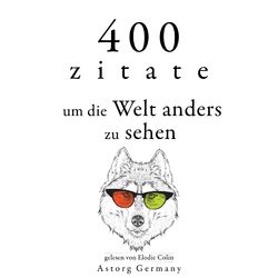 Cover of 400 Zitate, um die Welt anders zu sehen (Sammlung bester Zitate)