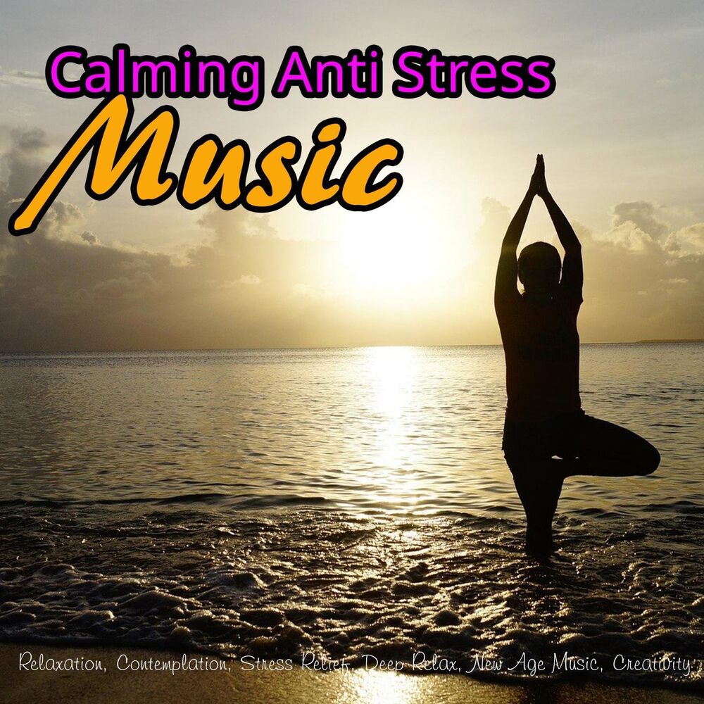 Picture of Calming Anti Stress Music: Relaxation, Contemplation, Stress Relief, Deep Relax, New Age Music, Creativity