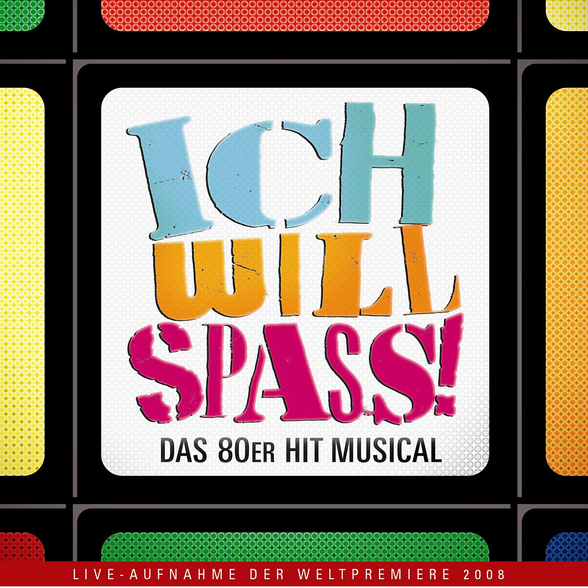Album cover of Ich will Spaß: Das 80er Hit Musical (Live-Aufnahme der Weltpremiere 2008)