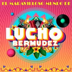 Cover of El Maravilloso Mundo de Lucho Bermúdez