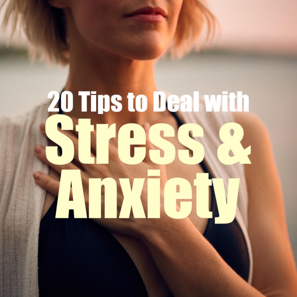 Picture of 20 Tips to Deal with Stress & Anxiety
